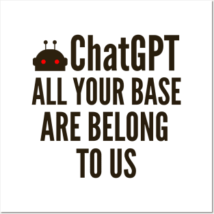 ChatGPT Bot All Your Base Are Belong To Us Posters and Art